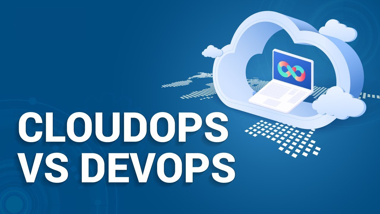 What is the difference between DevOps and CloudOps?